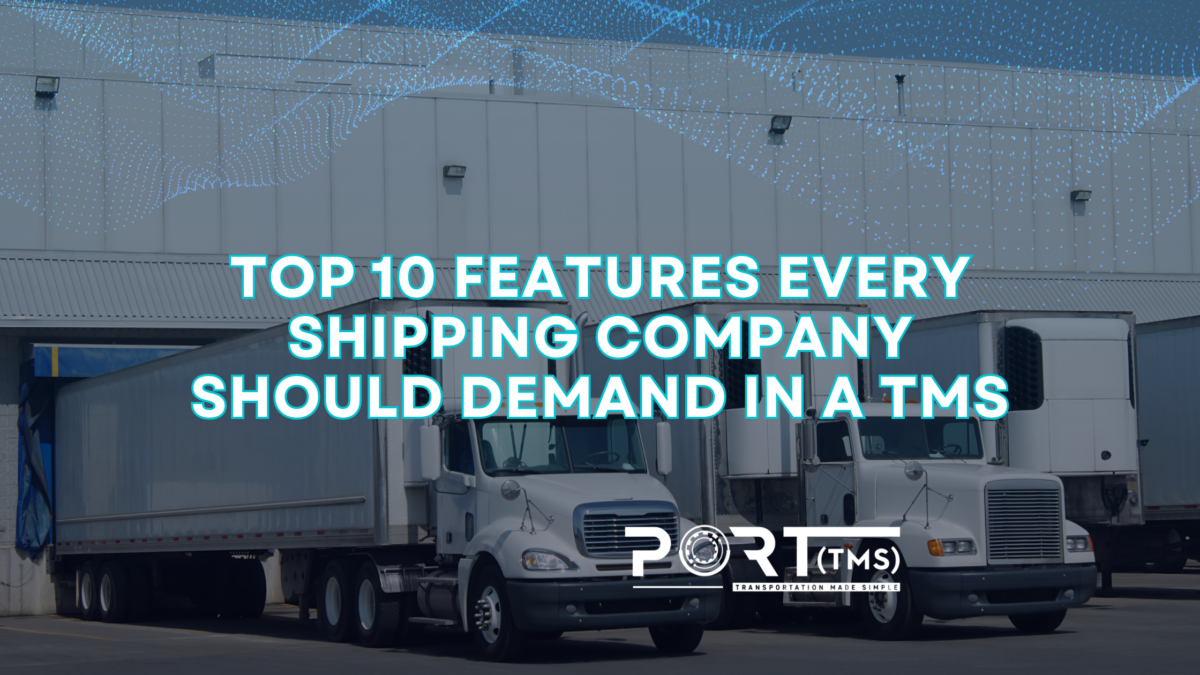 The image depicts a banner for a blog titled "Top 10 Features Every Shipping Company Should Demand in a TMS." It features two semi-trucks parked at a warehouse dock with a modern, professional design incorporating a blue digital overlay effect. The title is prominently displayed in bold, uppercase text with the logo of "Port TMS" underneath, emphasizing the focus on transportation management systems for shipping companies.